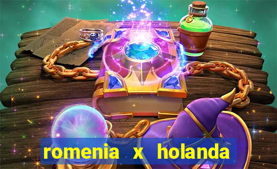 romenia x holanda onde assistir