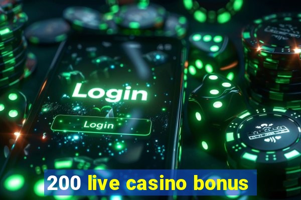 200 live casino bonus