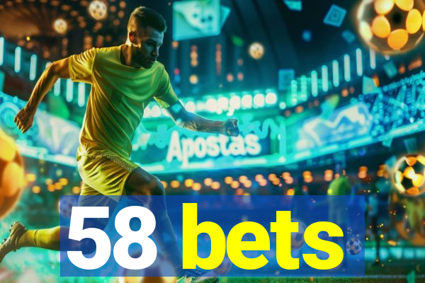 58 bets