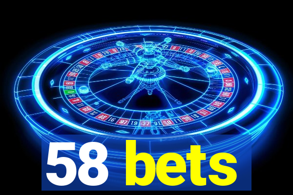 58 bets