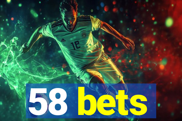 58 bets