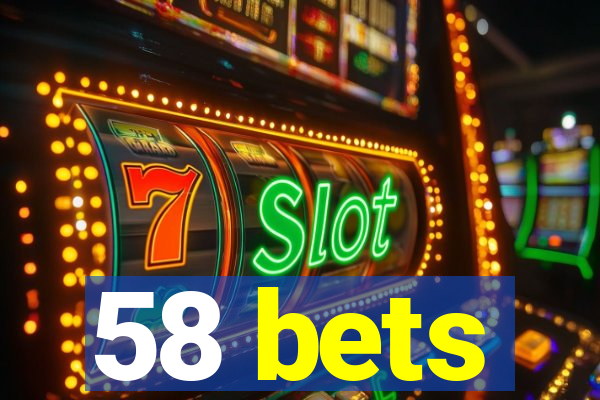 58 bets