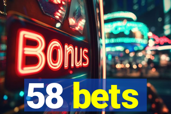 58 bets