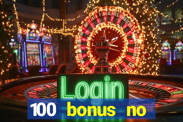 100 bonus no deposit casino