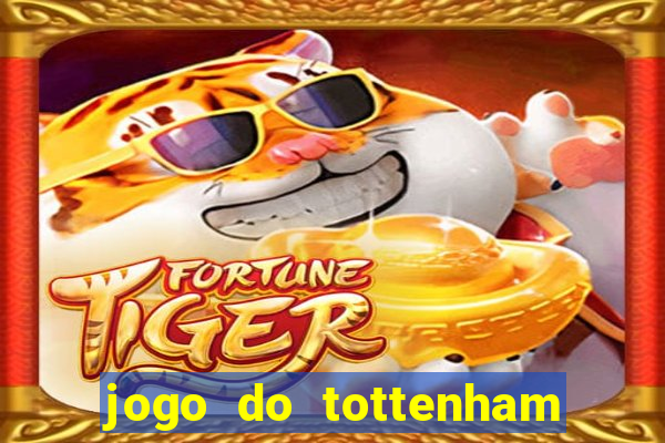 jogo do tottenham ao vivo hoje