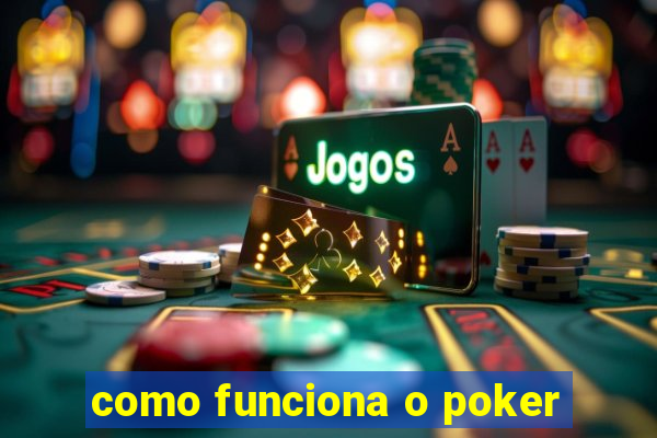 como funciona o poker