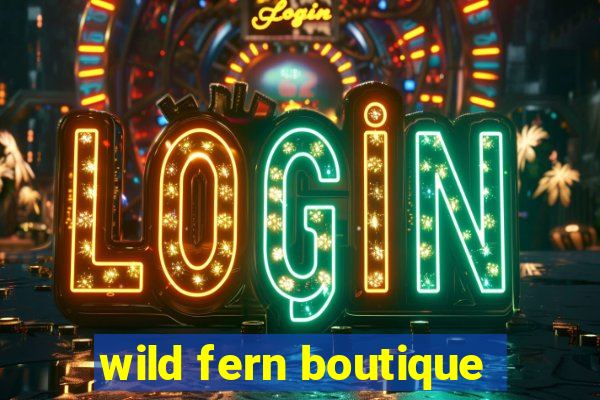 wild fern boutique