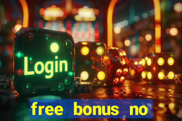 free bonus no deposit casinos