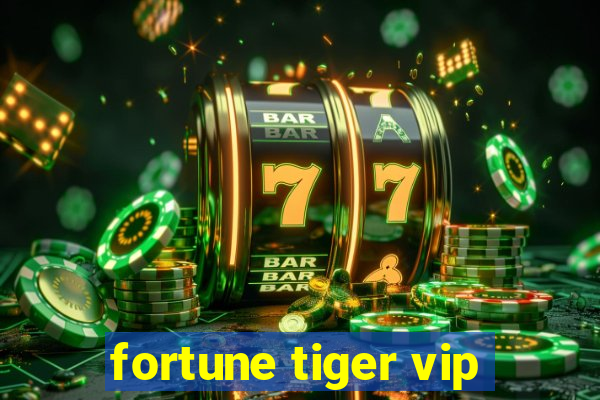 fortune tiger vip