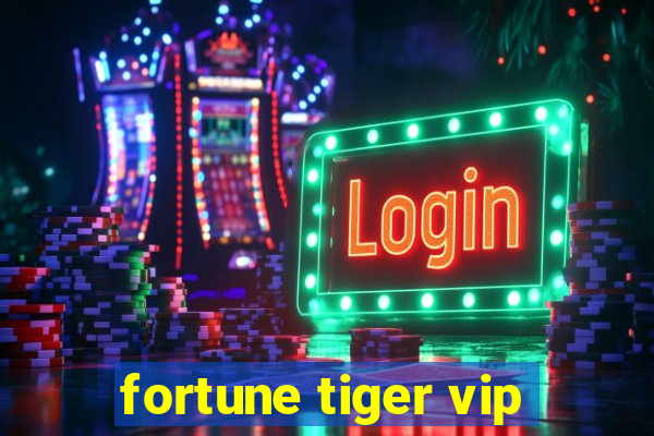 fortune tiger vip