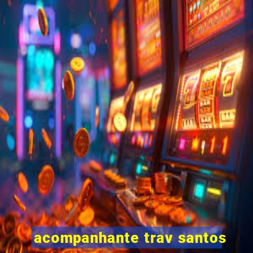 acompanhante trav santos