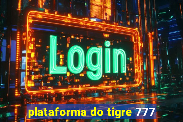 plataforma do tigre 777