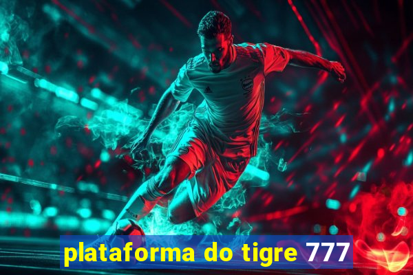 plataforma do tigre 777