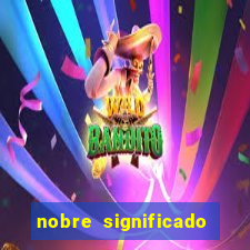 nobre significado na biblia