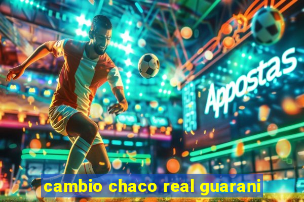 cambio chaco real guarani