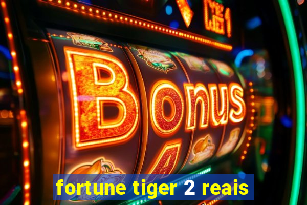 fortune tiger 2 reais