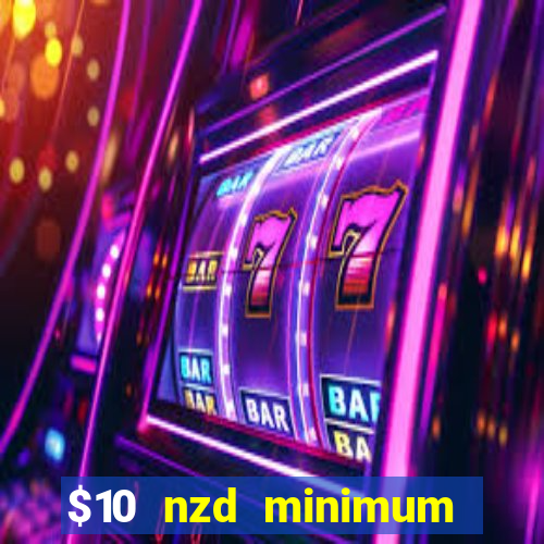 $10 nzd minimum deposit casino