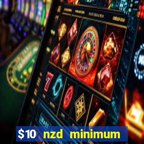 $10 nzd minimum deposit casino