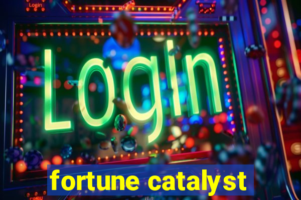 fortune catalyst