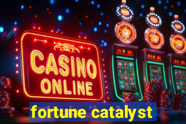 fortune catalyst