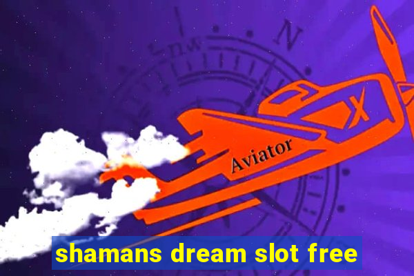 shamans dream slot free