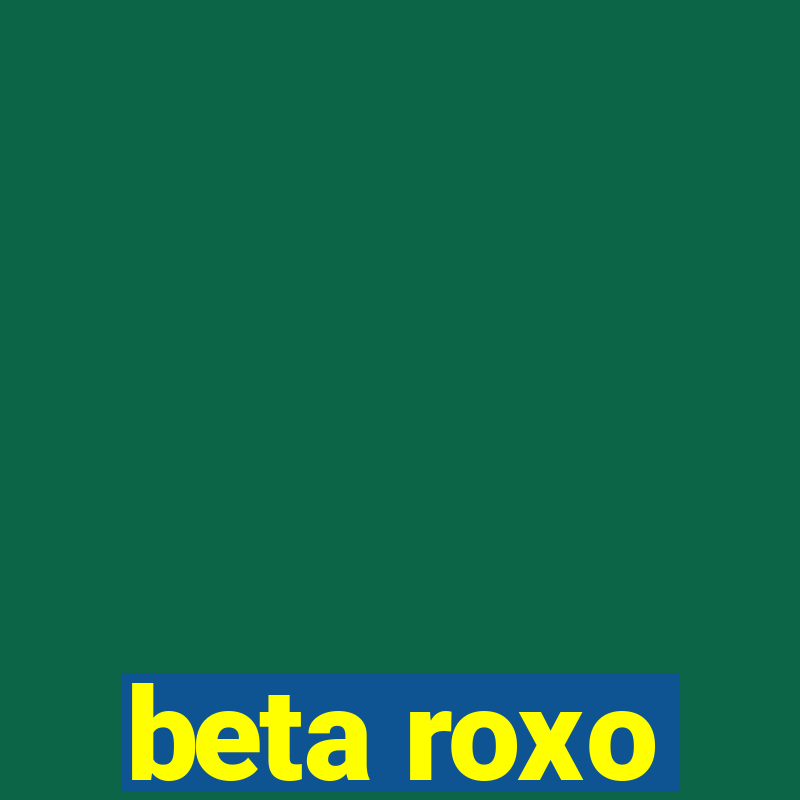 beta roxo