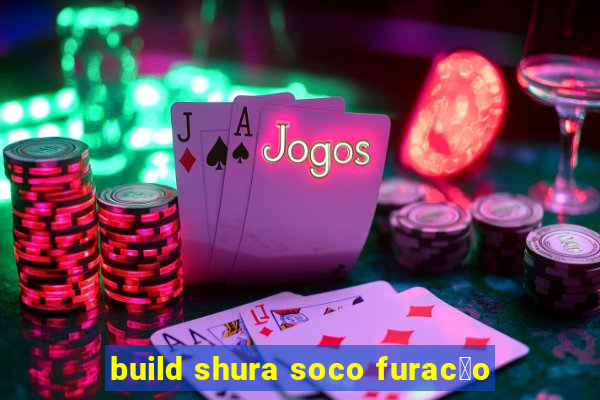 build shura soco furac茫o