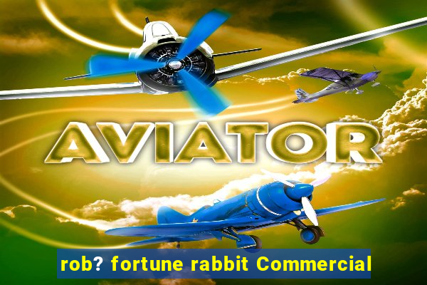 rob? fortune rabbit Commercial