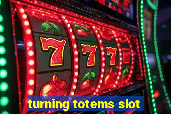 turning totems slot