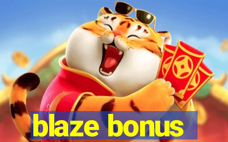 blaze bonus