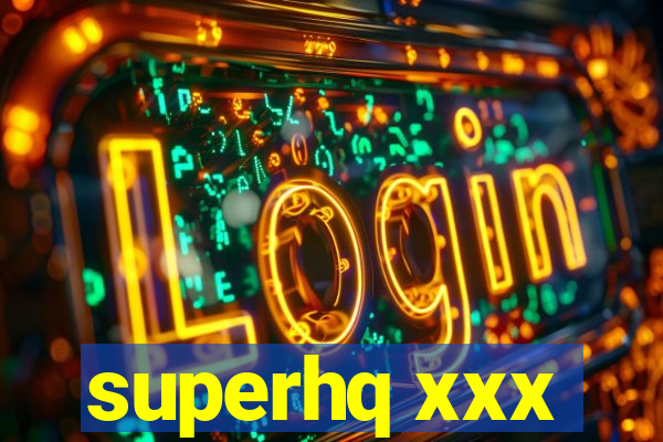 superhq xxx