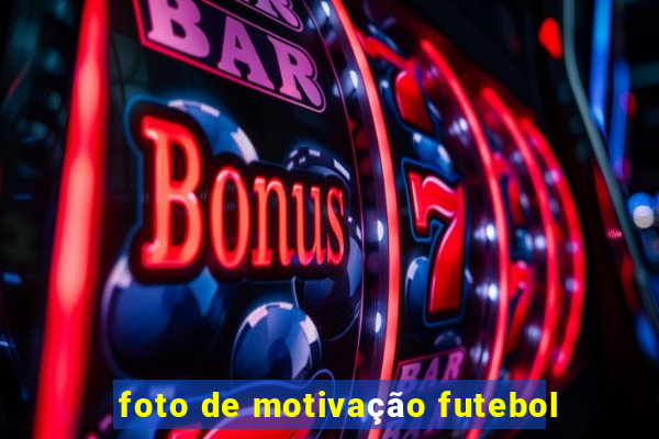 foto de motivação futebol