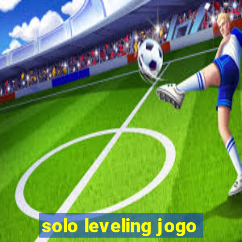 solo leveling jogo