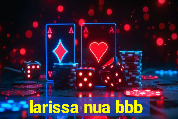 larissa nua bbb