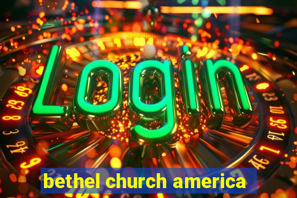 bethel church america