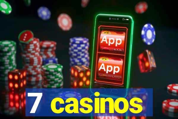 7 casinos