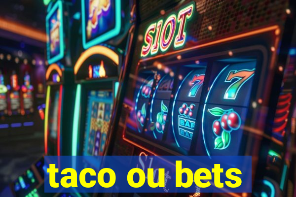 taco ou bets