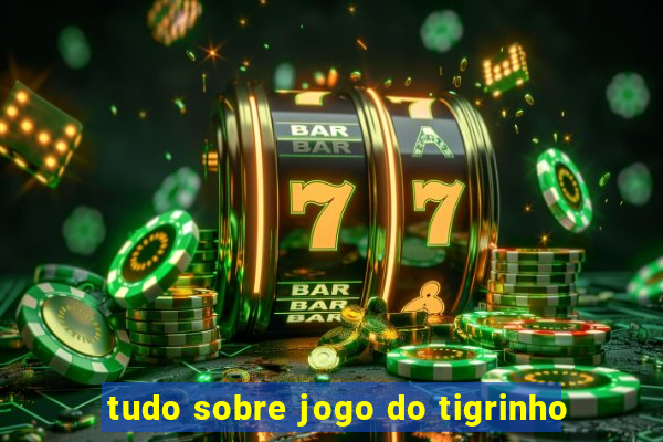 tudo sobre jogo do tigrinho