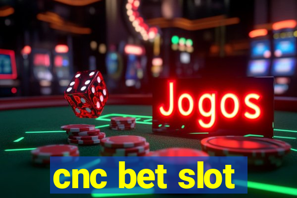 cnc bet slot