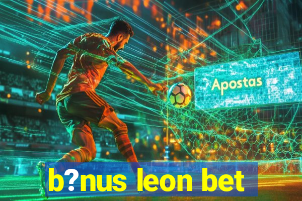 b?nus leon bet