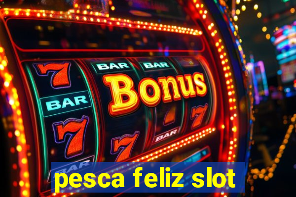 pesca feliz slot