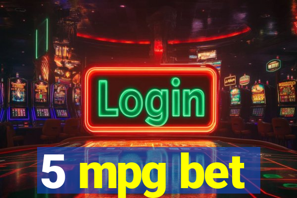 5 mpg bet