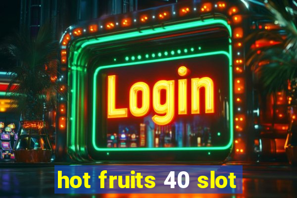 hot fruits 40 slot