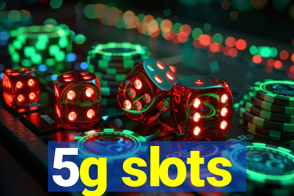 5g slots