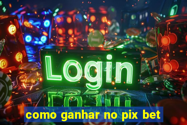 como ganhar no pix bet