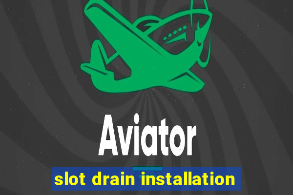 slot drain installation