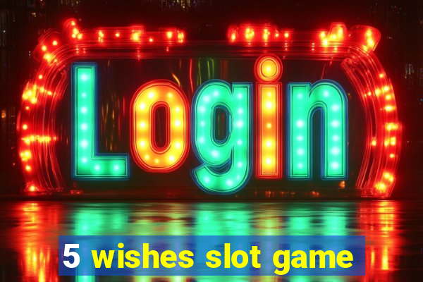 5 wishes slot game