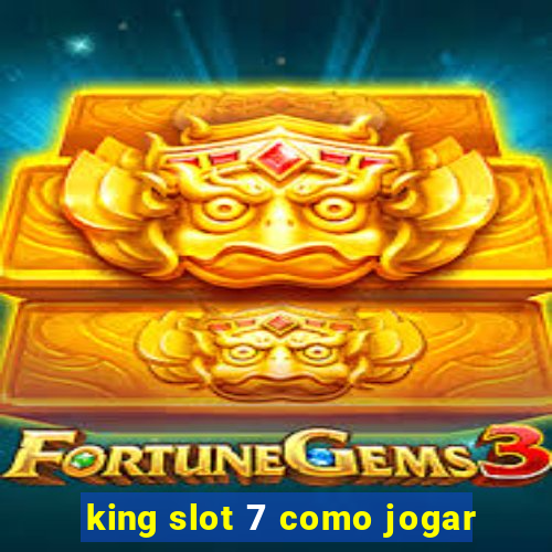 king slot 7 como jogar