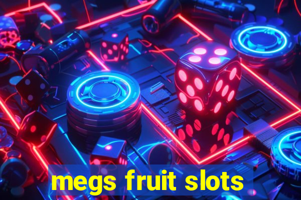 megs fruit slots