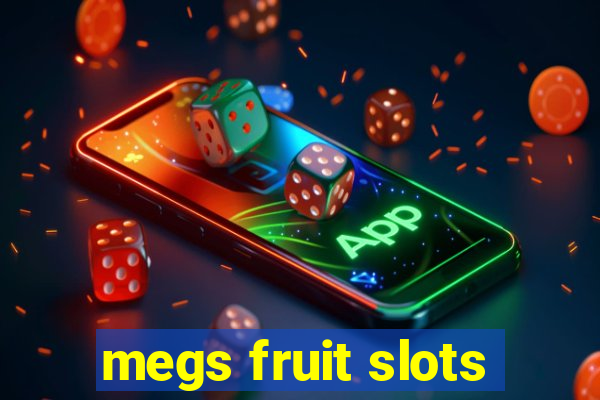 megs fruit slots